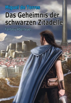 Das Geheimnis der schwarzen Zitadelle von de Torres,  Miguel