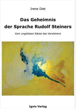 Das Geheimnis der Sprache Rudolf Steiners von Diet,  Irene