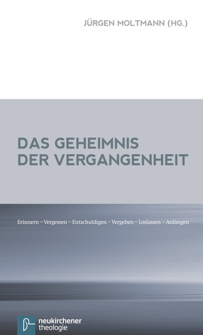 Das Geheimnis der Vergangenheit von Moltmann,  Jürgen