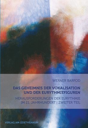 Das Geheimnis der Vokalisation und der Eurythmiefiguren von Barfod,  Werner