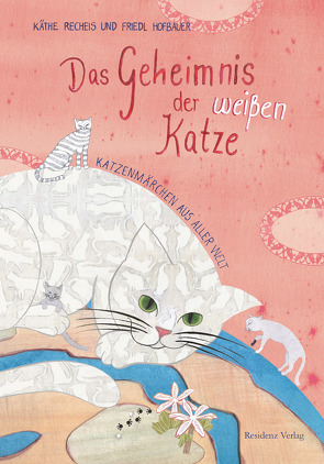 Das Geheimnis der weißen Katze von Hofbauer,  Friedl, Recheis,  Käthe, Stolarski,  Annett