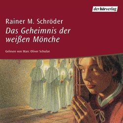 Das Geheimnis der weissen Mönche von Schröder,  Rainer M., Schulze,  Marc Oliver