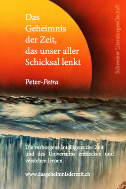 Das Geheimnis der Zeit, das unser aller Schicksal lenkt von Peter-Petra