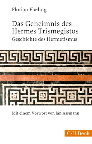 Das Geheimnis des Hermes Trismegistos von Assmann,  Jan, Ebeling,  Florian