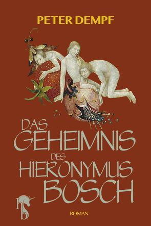 Das Geheimnis des Hieronymus Bosch von Dempf,  Peter