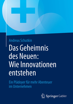 Das Geheimnis des Neuen: Wie Innovationen entstehen von Schutkin,  Andreas