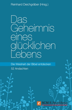 Das Geheimnis eines glücklichen Lebens von Deichgräber,  Reinhard