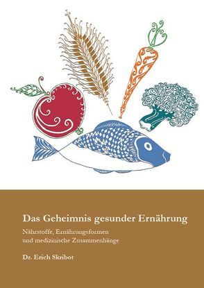 Das Geheimnis gesunder Ernährung von Skribot,  Erich