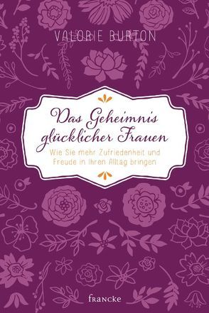 Das Geheimnis glücklicher Frauen von Burton,  Valorie, Schaefer,  Anja