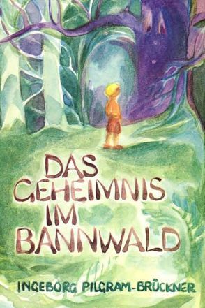 Das Geheimnis im Bannwald von Pilgram-Brückner,  Ingeborg, Viriot,  Marie L
