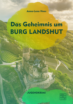 Das Geheimnis um Burg Landshut von Hees,  Anna-Lena