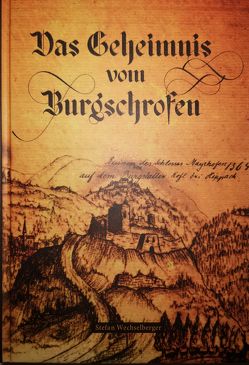 Das Geheimnis vom Burgschrofen von Wechselberger,  Stefan