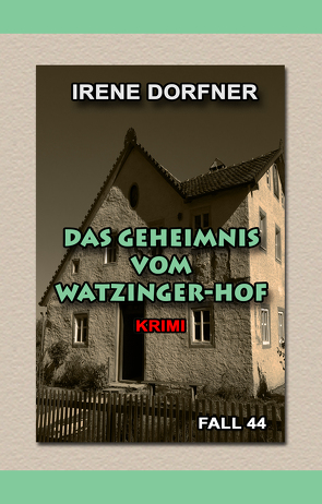 Das Geheimnis vom Watzinger-Hof von Irene,  Dorfner