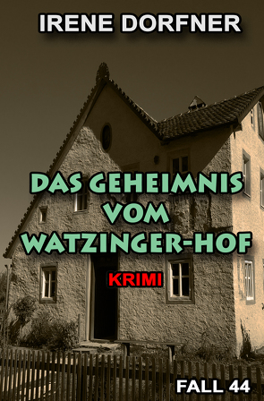 Das Geheimnis vom Watzinger-Hof von Irene,  Dorfner
