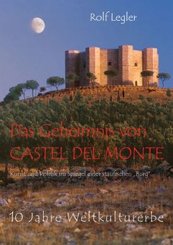 Das Geheimnis von Castel del Monte von Legler,  Rolf