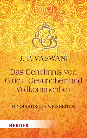 Das Geheimnis von Glück, Gesundheit und Vollkommenheit von Kumari,  Krishna, Mordani,  Kathrin, Sampath,  Prabha, Vaswani,  Dada J.P.