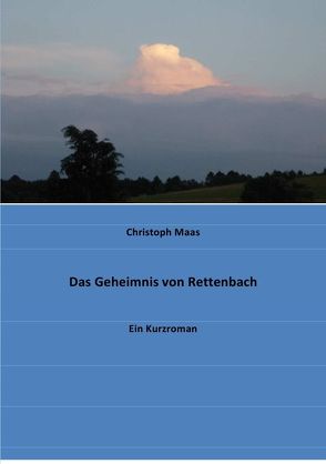 Das Geheimnis von Rettenbach von Maas,  Christoph