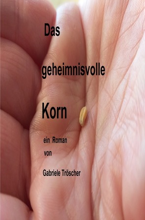 Das geheimnisvolle Korn von Tröscher,  Gabriele