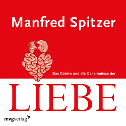 Das Gehirn und die Geheimnisse der Liebe von Spitzer,  Manfred