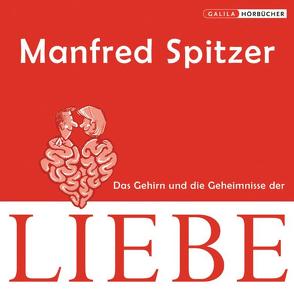 Die Neurobibliothek: Das Gehirn und die Geheimnisse der Liebe von Spitzer,  Manfred
