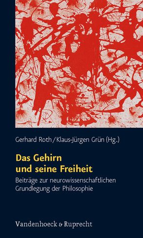 Das Gehirn und seine Freiheit von Grün,  Klaus-Jürgen, Roth,  Gerhard