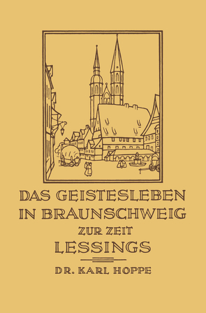 Das Geistesleben in Braunschweig zur Zeit Lessings von Hoppe,  Karl