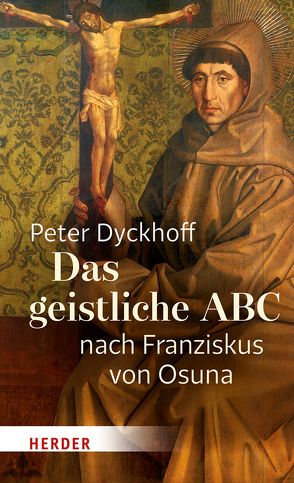 Das geistliche ABC nach Franziskus von Osuna von Brubach,  Heinrich Peter, Dyckhoff,  Peter