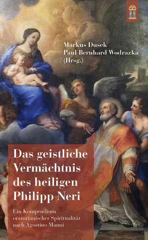 Das geistliche Vermächtnis des heiligen Philipp Neri von Dusek,  Markus, Wagensommer,  Alexander, Wodrazka,  Paul Bernhard