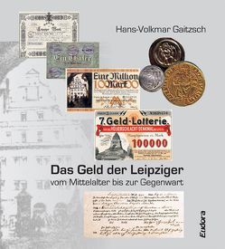 Das Geld der Leipziger vom Mittelalter bis zur Gegenwart von Gaitzsch,  Hans-Volkmar
