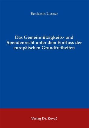 Das Gemeinnützigkeits- und Spendenrecht unter dem Einfluss der europäischen Grundfreiheiten von Lissner,  Benjamin