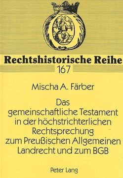 Das gemeinschaftliche Testament in der höchstrichterlichen Rechtsprechung zum Preußischen Allgemeinen Landrecht und zum BGB von Färber,  Mischa
