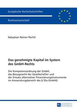 Das genehmigte Kapital im System des GmbH-Rechts von Reiner-Pechtl,  Sebastian