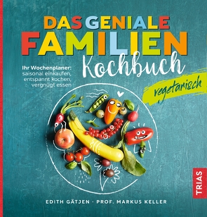 Das geniale Familienkochbuch vegetarisch von Gätjen,  Edith, Keller,  Markus H.
