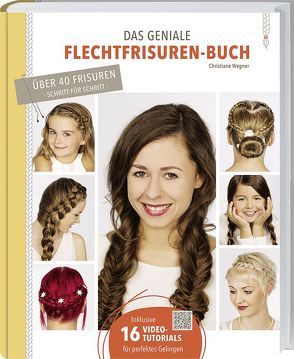 Das geniale Flechtfrisuren-Buch von Wegner,  Christiane