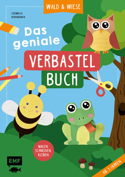 Das geniale Verbastelbuch – Wald und Wiese (ab 3 Jahren) von Barabanov,  Ludmilla