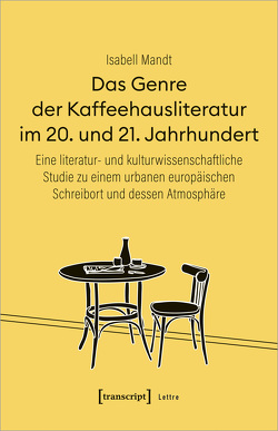 Das Genre der Kaffeehausliteratur im 20. und 21. Jahrhundert von Mandt,  Isabell