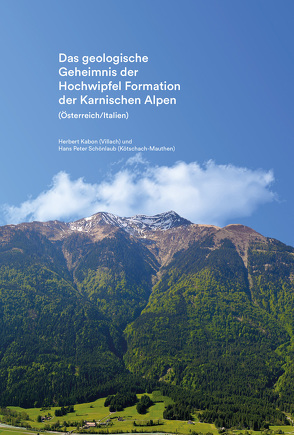 Das geologische Geheimnis der Hochwipfel Formation der Karnischen Alpen von Kabon,  Herbert, Schönlaub,  Hans Peter