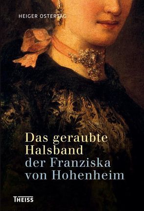Das geraubte Halsband der Franziska von Hohenheim von Ostertag,  Heiger