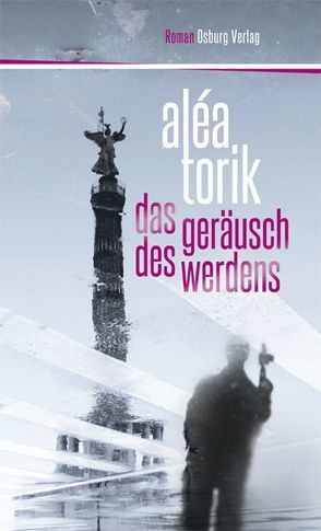 Das Geräusch des Werdens. Roman von Torik,  Aléa