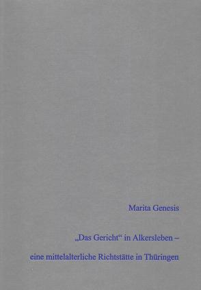 „Das Gericht“ in Alkersleben – archäologischer und historischer Nachweis einer mittelalterlichen Richtstätte in Thüringen unter Hinzuziehung anthropologischer Analysen von Birkenbeil,  S., Genesis,  Marita, Rohbock,  K.