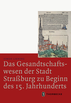 Das Gesandtschaftswesen der Stadt Straßburg zu Beginn des 15. Jahrhunderts von Liening,  Simon
