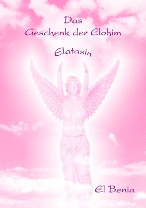 Das Geschenk der Elohim von Benia,  El, Klimasch,  Andrea