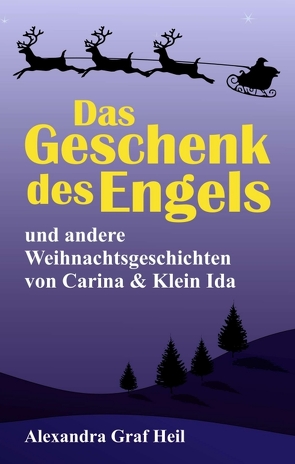 Das Geschenk des Engels und andere Weihnachtsgeschichten von Carina & Klein Ida von Graf Heil,  Alexandra