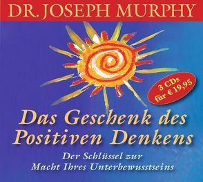 Das Geschenk des positiven Denkens von Kreye,  Walter, Murphy,  Dr. Joseph