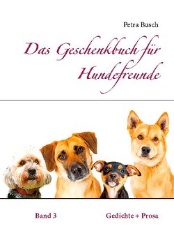 Das Geschenkbuch für Hundefreunde von Busch,  Petra