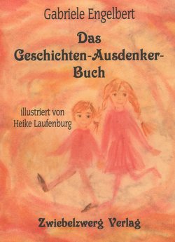 Das Geschichten-Ausdenker-Buch von Engelbert,  Gabriele, Laufenburg,  Heike