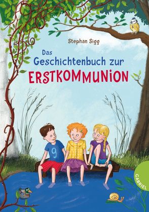 Das Geschichtenbuch zur Erstkommunion von Scharnberg,  Stefanie, Sigg,  Stephan