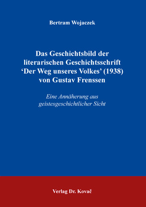 Das Geschichtsbild der literarischen Geschichtsschrift ʻDer Weg unseres Volkes’ (1938) von Gustav Frenssen von Wojaczek,  Bertram