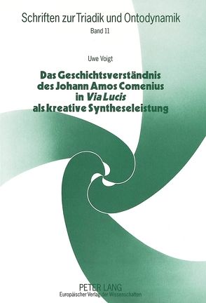 Das Geschichtsverständnis des Johann Amos Comenius in «Via Lucis» als kreative Syntheseleistung von Voigt,  Uwe