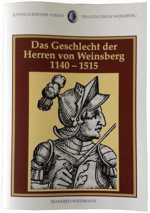 Das Geschlecht der Herren von Weinsberg 1140-1515 von Unterhuber,  Thomas, Wiedmann,  Manfred